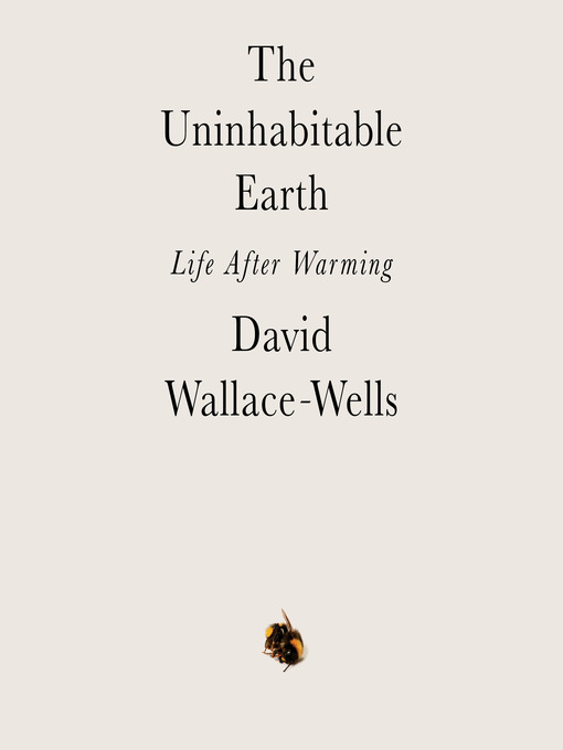 Title details for The Uninhabitable Earth by David Wallace-Wells - Available